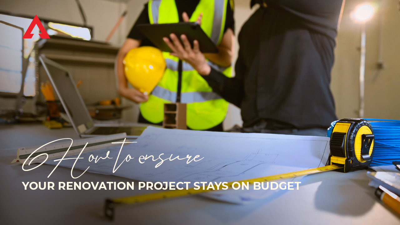 How to Ensure Your Renovation Project Stays on Budget