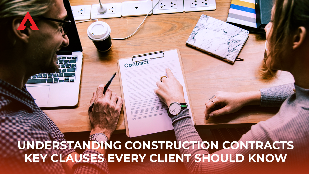 Understanding Construction Contracts: Key Clauses Every Client Should Know